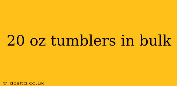 20 oz tumblers in bulk