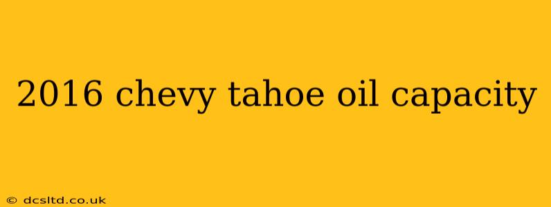 2016 chevy tahoe oil capacity