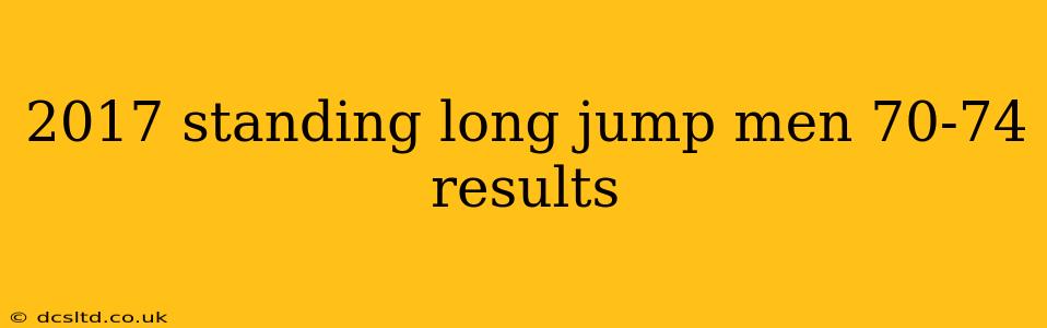 2017 standing long jump men 70-74 results