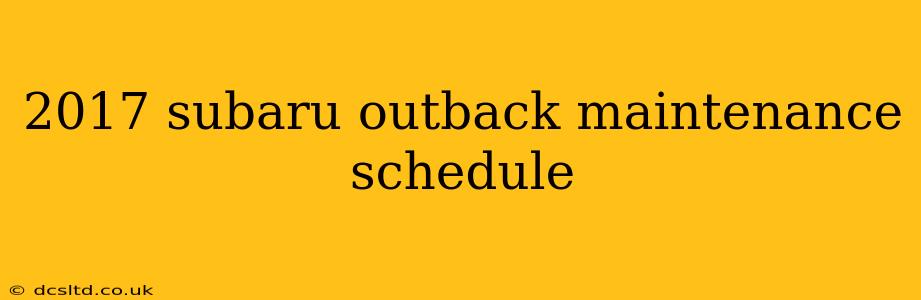 2017 subaru outback maintenance schedule