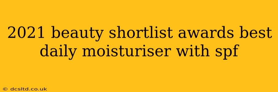 2021 beauty shortlist awards best daily moisturiser with spf