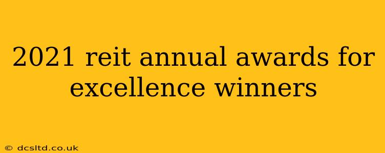2021 reit annual awards for excellence winners