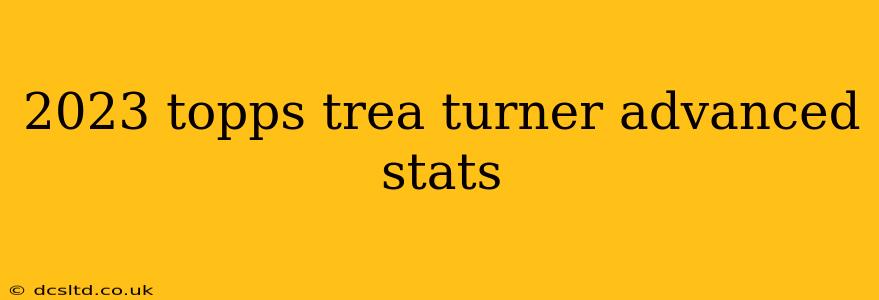 2023 topps trea turner advanced stats