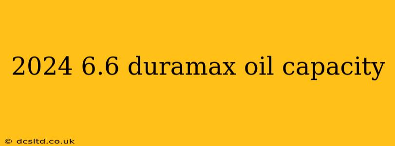2024 6.6 duramax oil capacity