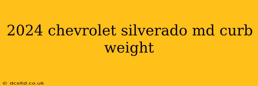 2024 chevrolet silverado md curb weight