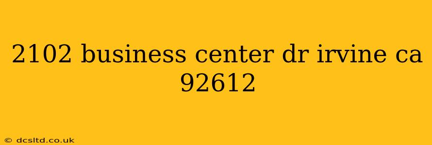 2102 business center dr irvine ca 92612