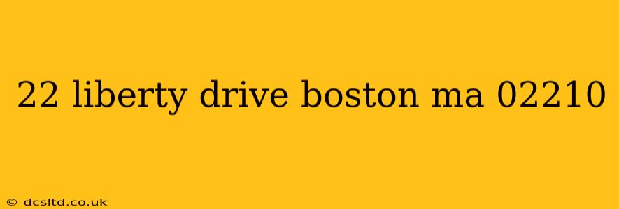 22 liberty drive boston ma 02210