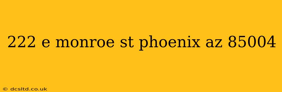 222 e monroe st phoenix az 85004