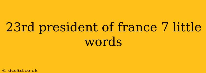 23rd president of france 7 little words