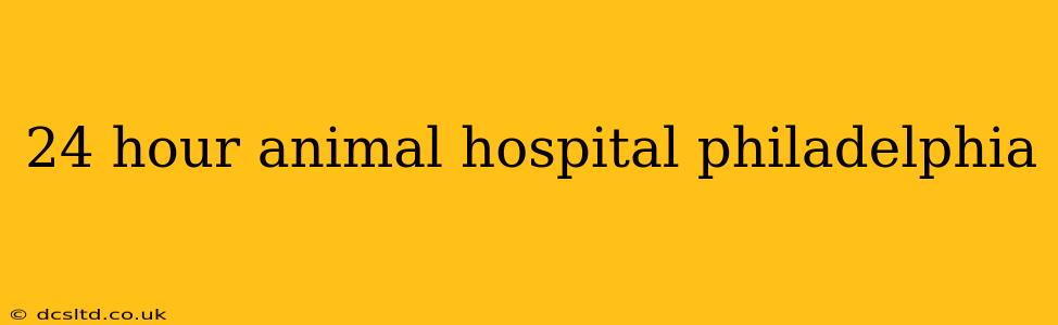 24 hour animal hospital philadelphia