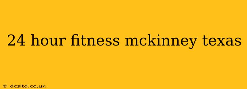 24 hour fitness mckinney texas