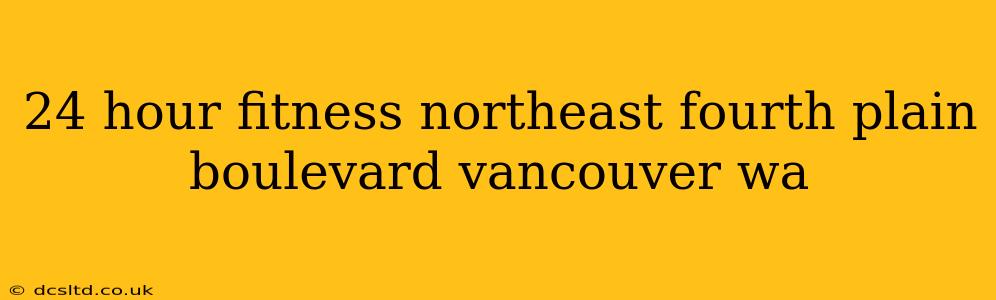 24 hour fitness northeast fourth plain boulevard vancouver wa