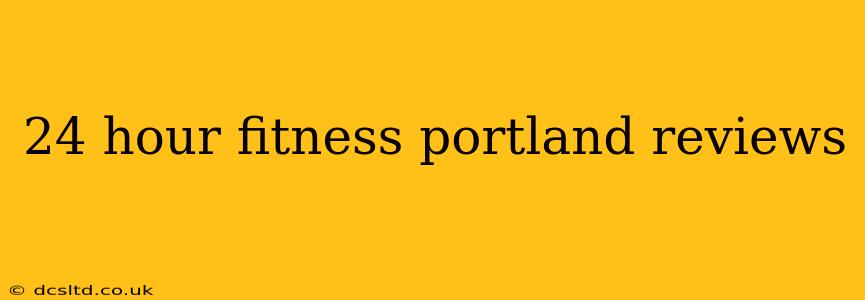 24 hour fitness portland reviews