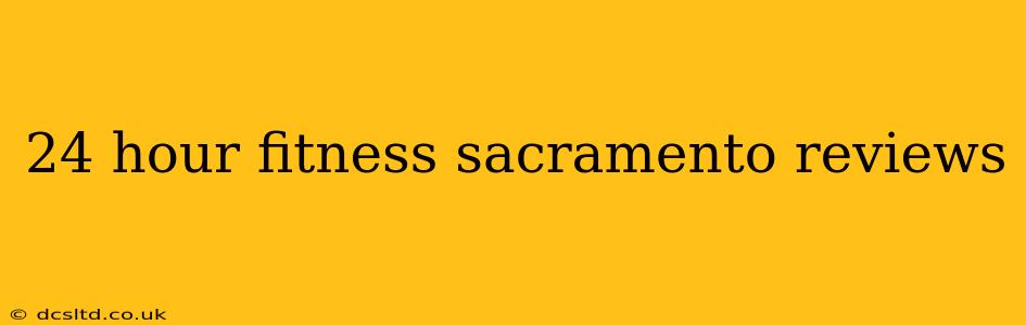 24 hour fitness sacramento reviews