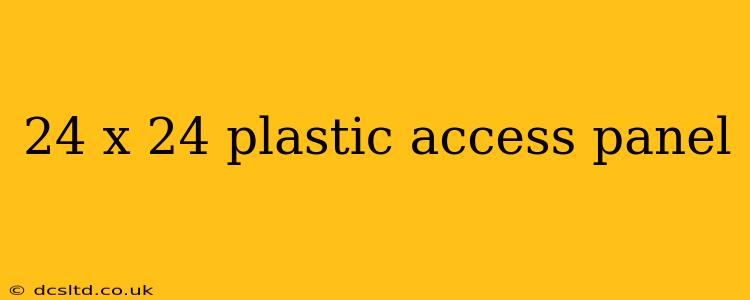 24 x 24 plastic access panel