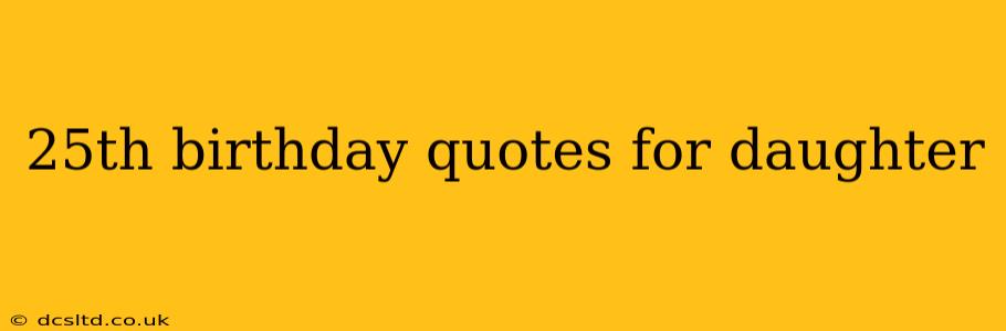 25th birthday quotes for daughter