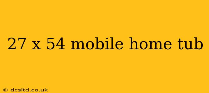 27 x 54 mobile home tub