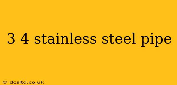 3 4 stainless steel pipe