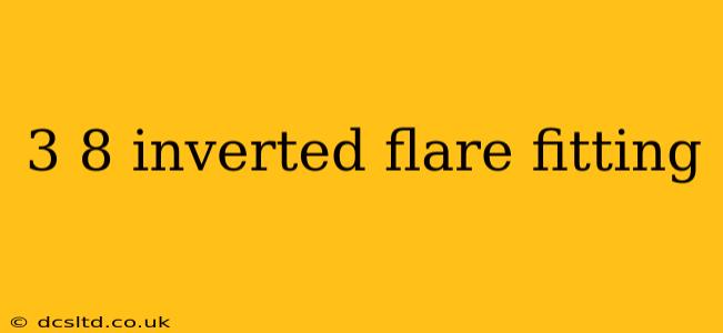 3 8 inverted flare fitting