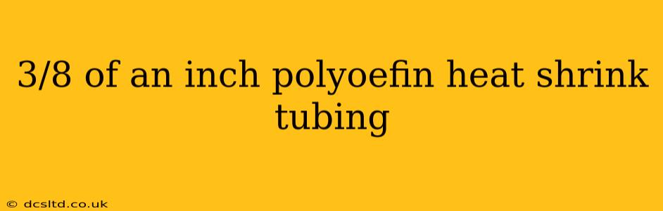 3/8 of an inch polyoefin heat shrink tubing