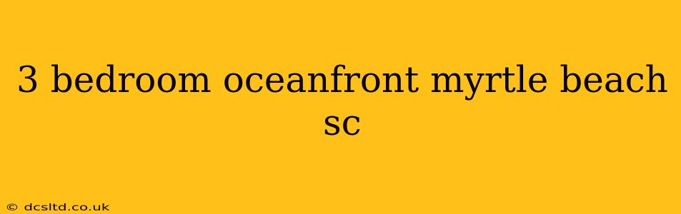 3 bedroom oceanfront myrtle beach sc