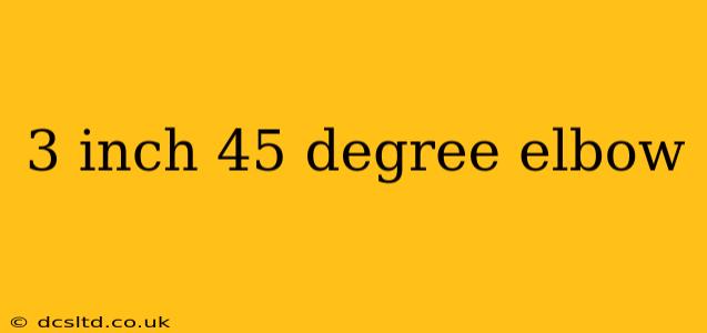 3 inch 45 degree elbow