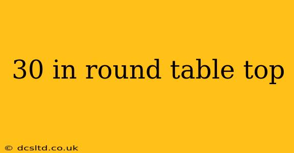 30 in round table top