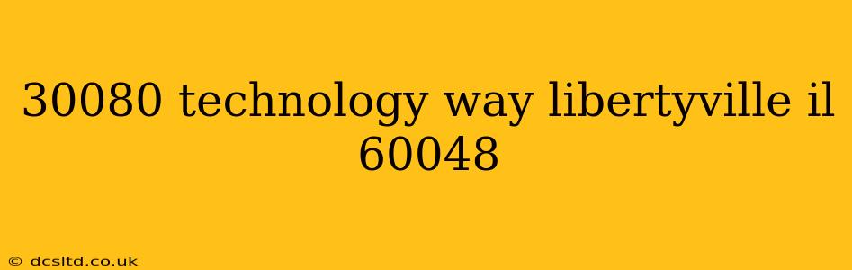 30080 technology way libertyville il 60048