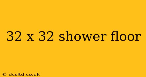 32 x 32 shower floor