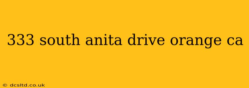 333 south anita drive orange ca