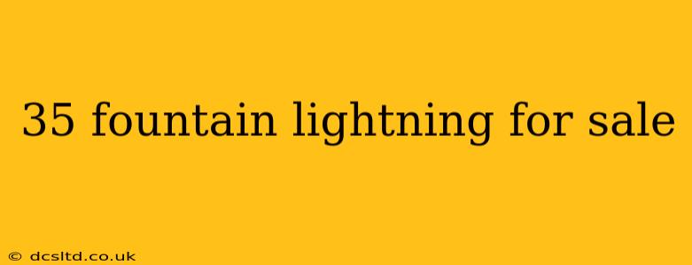 35 fountain lightning for sale