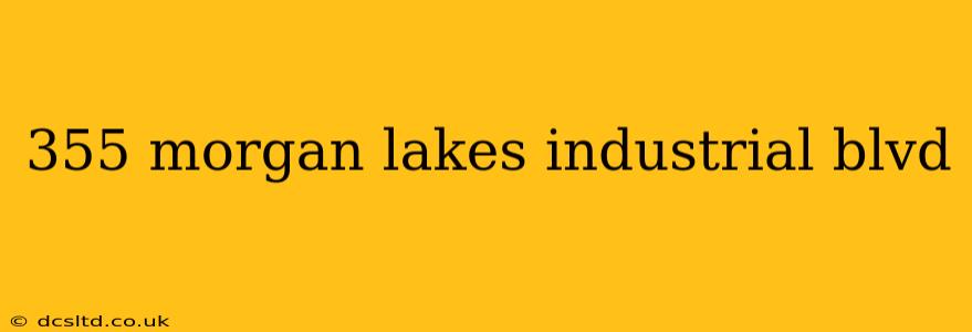 355 morgan lakes industrial blvd 355 morgan lakes industrial blvd