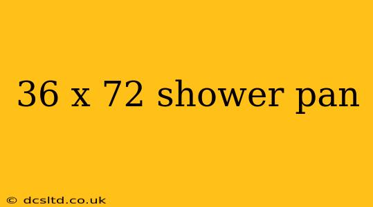 36 x 72 shower pan