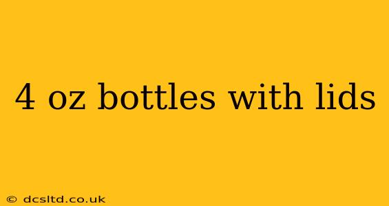 4 oz bottles with lids