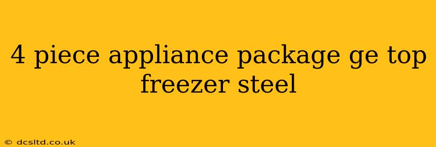 4 piece appliance package ge top freezer steel