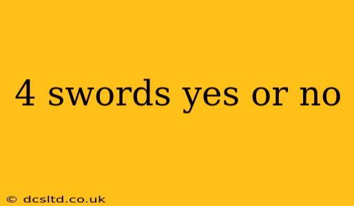4 swords yes or no