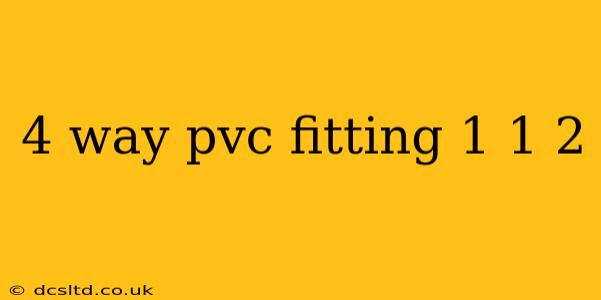 4 way pvc fitting 1 1 2