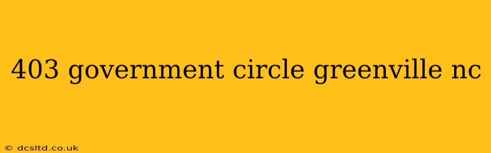 403 government circle greenville nc
