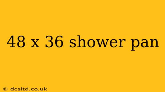 48 x 36 shower pan