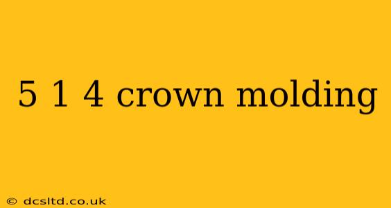 5 1 4 crown molding