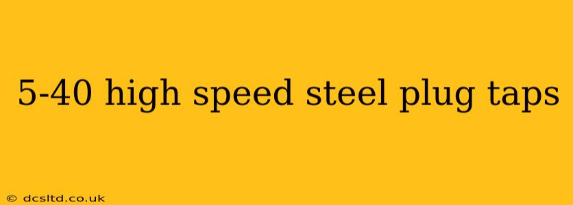 5-40 high speed steel plug taps