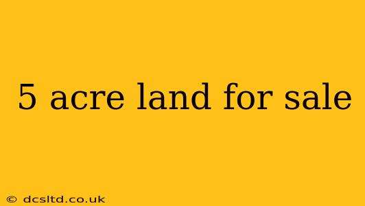 5 acre land for sale