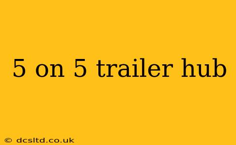5 on 5 trailer hub