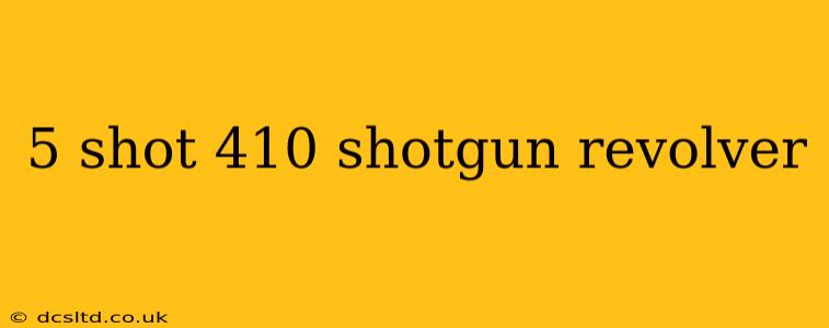 5 shot 410 shotgun revolver