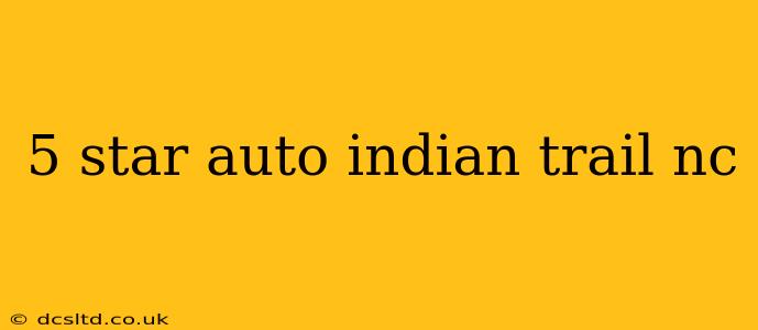 5 star auto indian trail nc