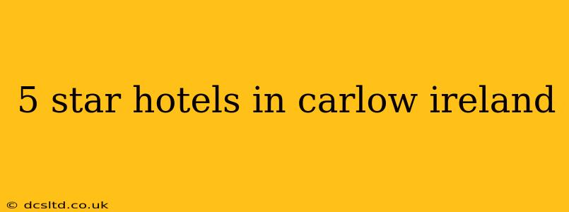 5 star hotels in carlow ireland