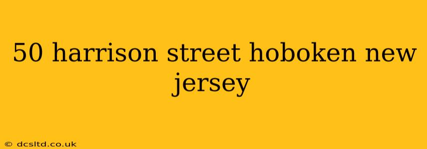 50 harrison street hoboken new jersey