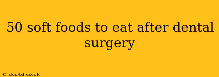 50 soft foods to eat after dental surgery