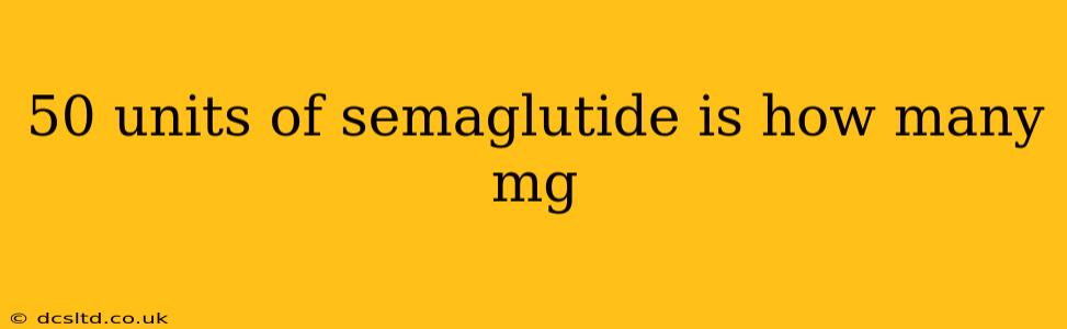 50 units of semaglutide is how many mg