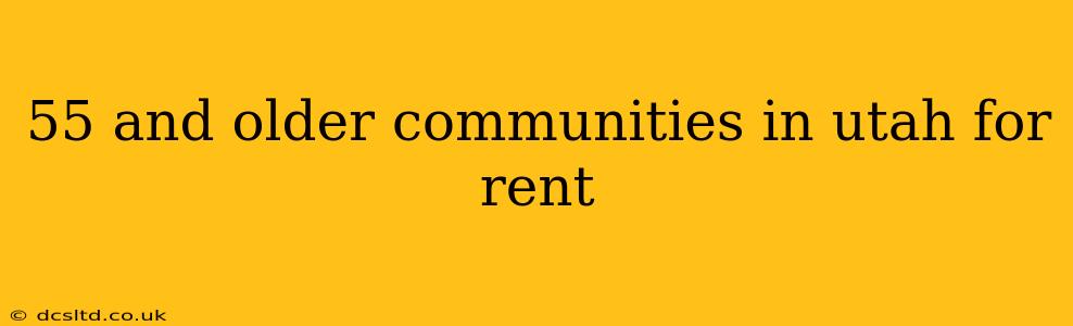 55 and older communities in utah for rent